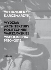 Wydział Architektury PW. Wspomnienia 19502015