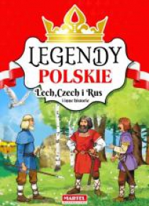 Legendy Polskie. Lech. Czech i Rus i inne historie