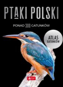 Ptaki Polski. Atlas gatunków