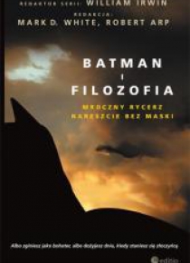Batman i filozofia. Mroczny rycerz nareszcie...
