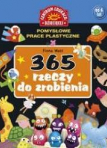 365 rzeczy do zrobienia.Pomysłowe prace plastyczne