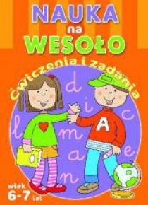 Nauka na wesoło. Ćwiczenia i zadania. Wiek 6-7 lat