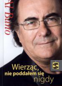 Al Bano. Wierząc nie poddałem się nigdy