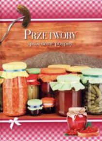 Sprawdzone przepisy - Przetwory
