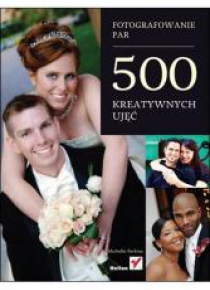 Fotografowanie par. 500 kreatywnych ujęć
