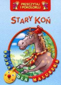 Przeczytaj i pokoloruj. Bajka...Stary koń