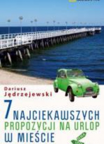7 najciekawszych propozycji na urlop w mieście