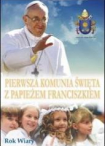 Pierwsza Komunia Święta z Papieżem Franciszkiem