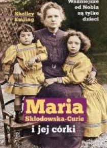 Maria Skłodowska- Curie i jej córki