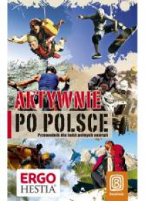 Aktywnie po Polsce. Przewodnik dla ludzi pełnych..
