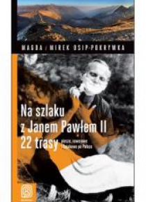 Na szlaku z Janem Pawłem II.  22 trasy piesze,...