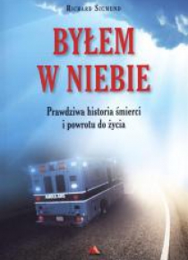 Byłem w Niebie. Prawdziwa historia śmierci...
