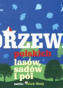 Drzewa polskich lasów, sadów i pól