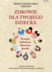 Św. Hildegarda z Bingen. Zdrowie dla twojego..
