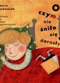 O czym nie śniło się dorosłym