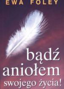 Bądź aniołem swojego życia!