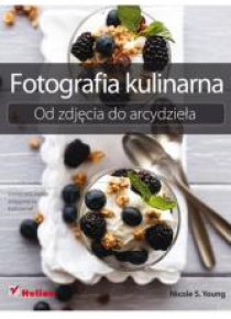 Fotografia kulinarna. Od zdjęcia do arcydzieła