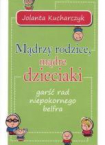 Mądrzy rodzice, mądre dzieciaki. Garść rad...
