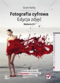 Fotografia cyfrowa. Edycja zdjęć Wyd. VII