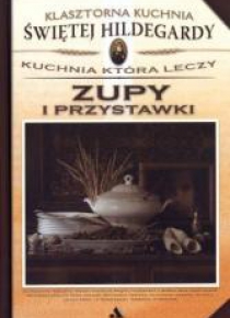 Klasztorna Kuchnia Świętej Hildegardy - Zupy...
