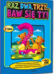 Raz, dwa, trzy... Baw się ty! (2 lata)