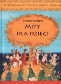 Mity dla dzieci. 20 najpopularniejszych mitów...