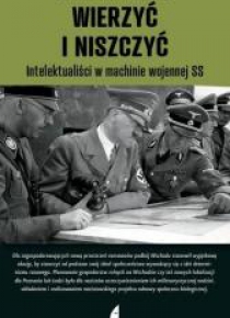 Wierzyć i niszczyć. Intelektualiści w machinie...