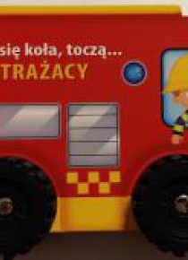 Toczą się koła, toczą...- Strażacy