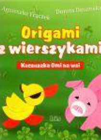 Origami z wierszykami. Kaczuszka Omi na wsi