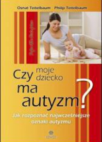 Czy moje dziecko ma autyzm? Jak rozpoznać...