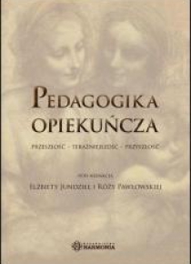 Pedagogika opiekuńcza. Przeszłość...