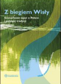 Z biegiem Wisły. Scenariusze zajęć...