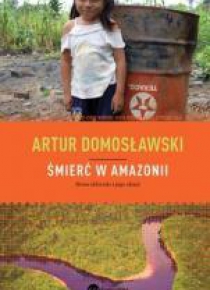 Śmierć w Amazonii Nowe Eldorado i jego ofiary