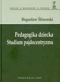 Pedagogika dziecka. Studium pajdocentryzmu