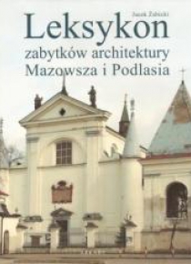 Leksykon zabytków architektury Mazowsza i Podlasia