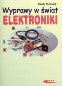 Wyprawy w świat elektroniki T.1