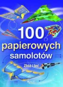 100 papierowych samolotów złóż i leć