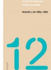 Notatki z lat 1885-1887 - Friedrich Nietzsche