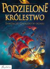 Podzielone królestwo. Tom 3. Jaskółcze gniazdo...