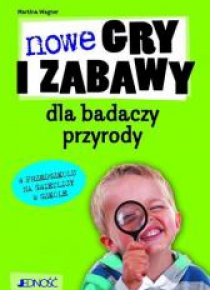 Nowe gry i zabawy dla badaczy przyrody