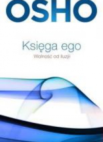 Księga ego. Wolnośc od iluzji