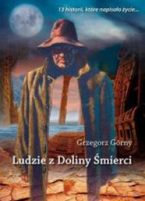 Ludzie z doliny śmierci. 13 historii, które...