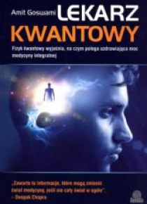 Lekarz kwantowy. Fizyk kwantowy wyjaśnia...