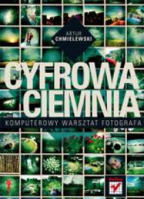 Cyfrowa ciemnia. Komputerowy warsztat fotografa
