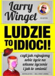 Ludzie to idioci! Czyli jak rujnujemy...