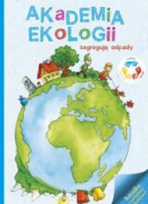 Akademia ekologii. Segreguję odpady