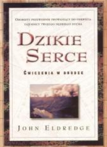 Dzikie Serce - John Eldredge
