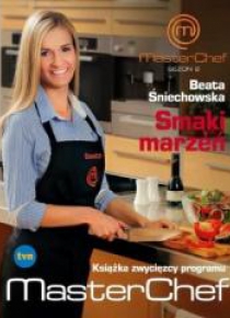 Smaki marzeń.Książka zwycięzcy programu MasterChef