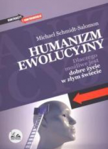 Humanizm ewolucyjny. Dlaczego możliwe jest dobre..