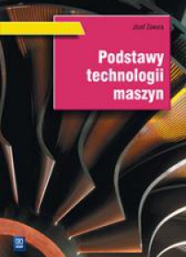 Podstawy technologii maszyn. Podr. WSIP